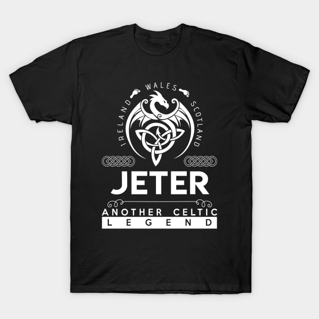 Jeter Name T Shirt - Another Celtic Legend Jeter Dragon Gift Item T-Shirt by harpermargy8920